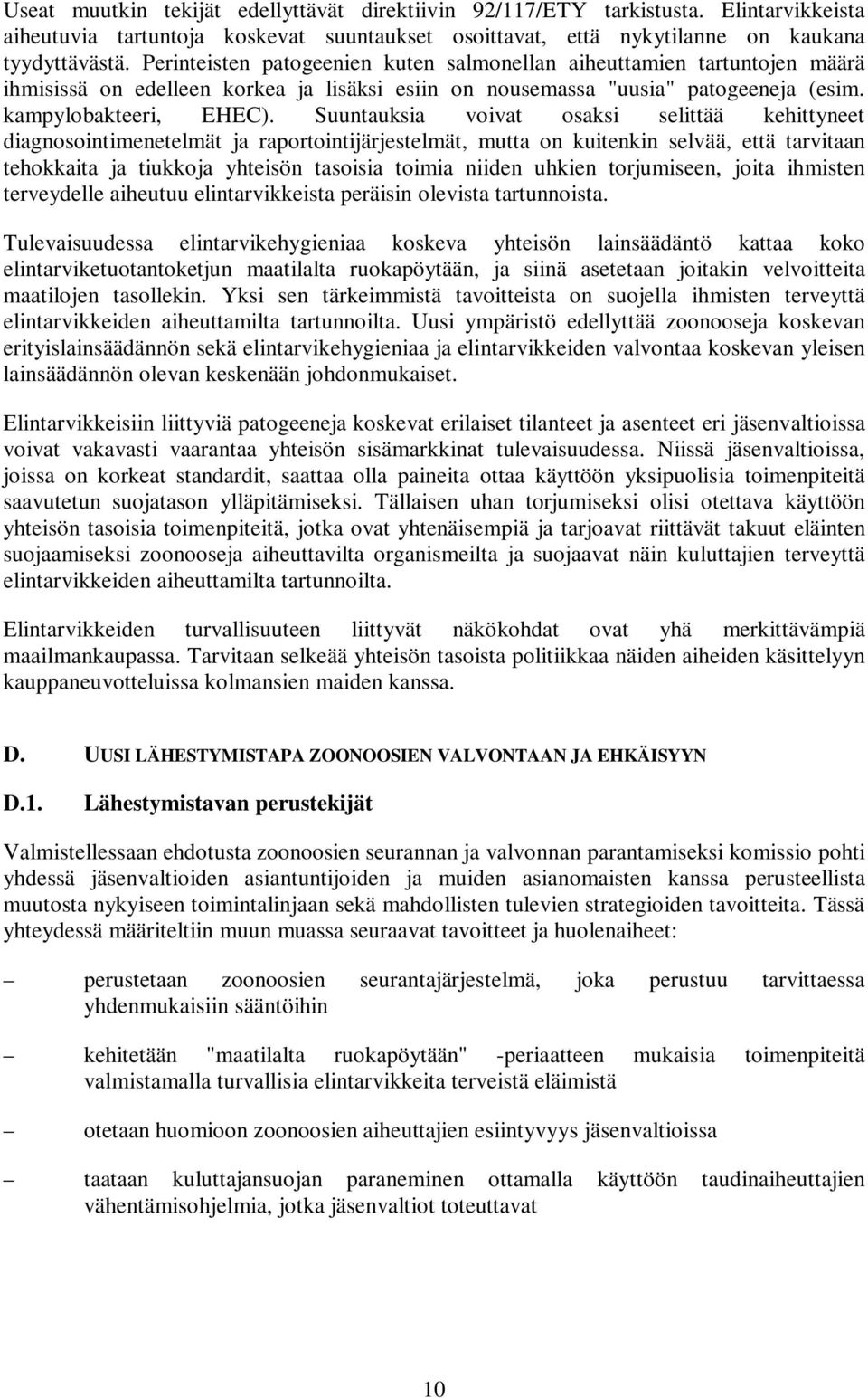 Suuntauksia voivat osaksi selittää kehittyneet diagnosointimenetelmät ja raportointijärjestelmät, mutta on kuitenkin selvää, että tarvitaan tehokkaita ja tiukkoja yhteisön tasoisia toimia niiden