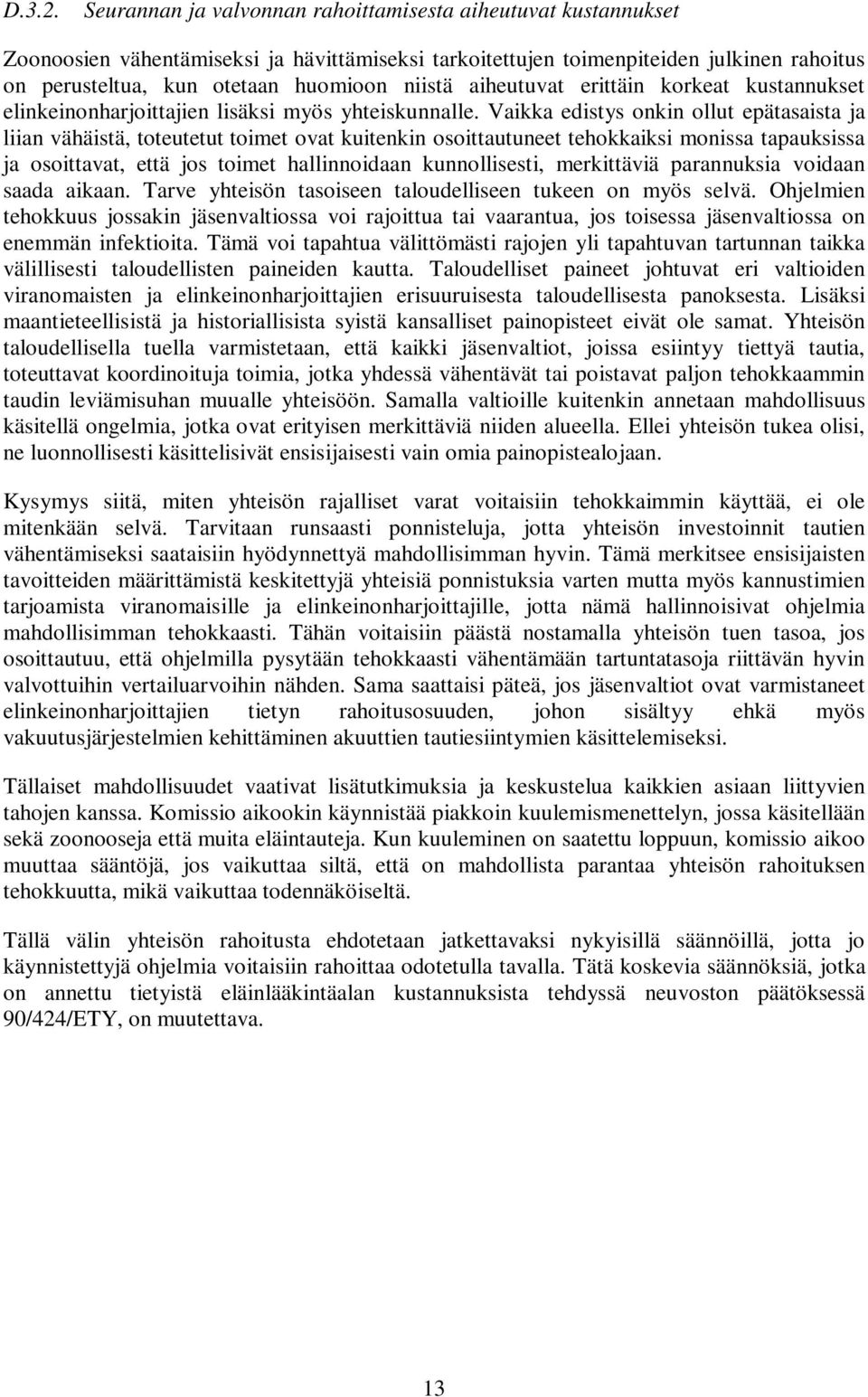 aiheutuvat erittäin korkeat kustannukset elinkeinonharjoittajien lisäksi myös yhteiskunnalle.