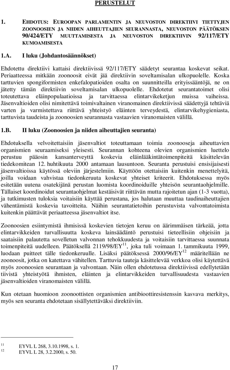 KUMOAMISESTA 1.A. I luku (Johdantosäännökset) Ehdotettu direktiivi kattaisi direktiivissä 92/117/ETY säädetyt seurantaa koskevat seikat.