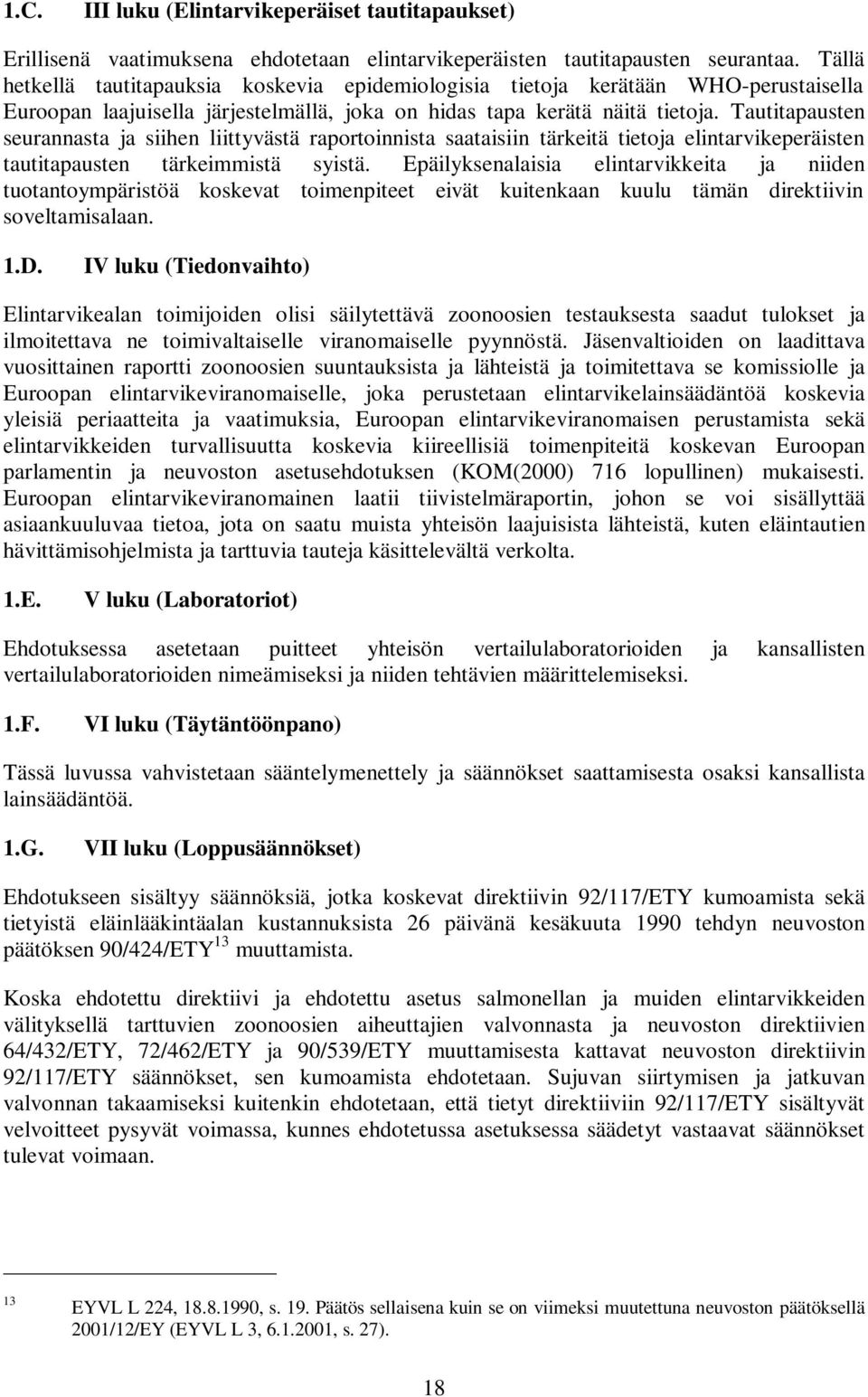 Tautitapausten seurannasta ja siihen liittyvästä raportoinnista saataisiin tärkeitä tietoja elintarvikeperäisten tautitapausten tärkeimmistä syistä.