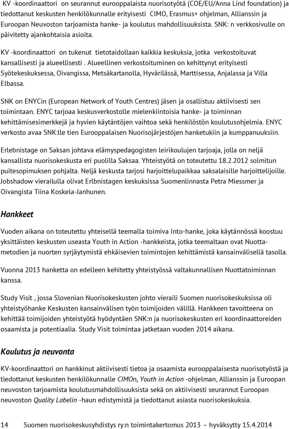 KV -koordinaattori on tukenut tietotaidollaan kaikkia keskuksia, jotka verkostoituvat kansallisesti ja alueellisesti.