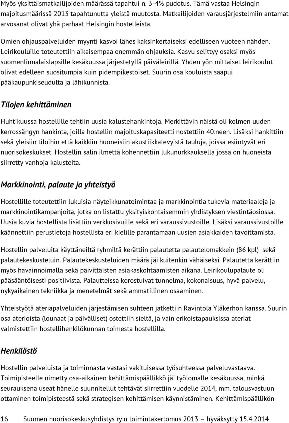 Leirikouluille toteutettiin aikaisempaa enemmän ohjauksia. Kasvu selittyy osaksi myös suomenlinnalaislapsille kesäkuussa järjestetyllä päiväleirillä.