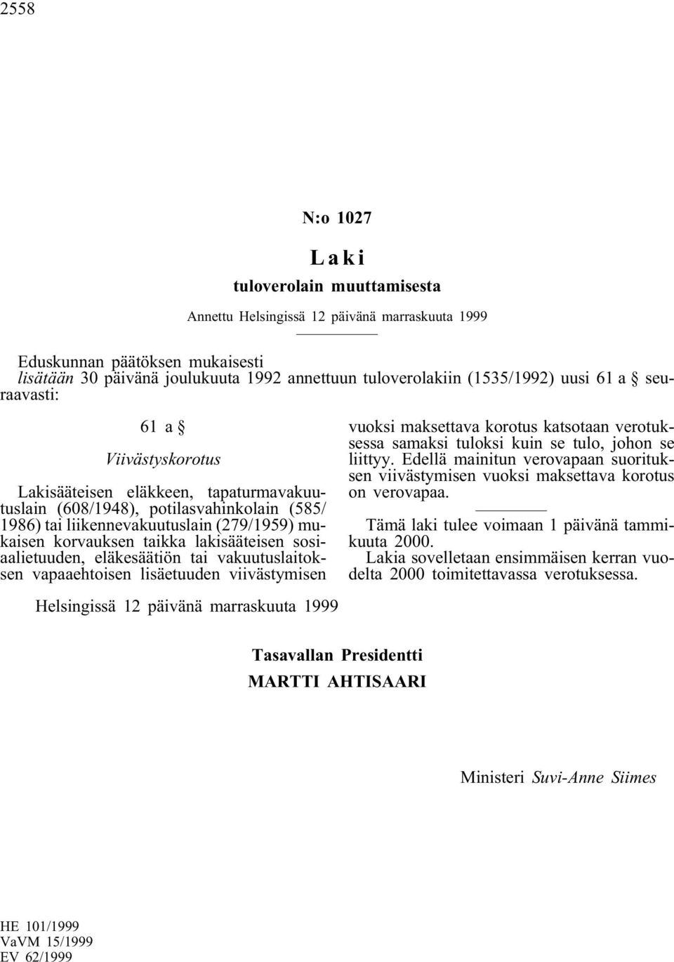 eläkesäätiön tai vakuutuslaitoksen vapaaehtoisen lisäetuuden viivästymisen vuoksi maksettava korotus katsotaan verotuksessa samaksi tuloksi kuin se tulo, johon se liittyy.