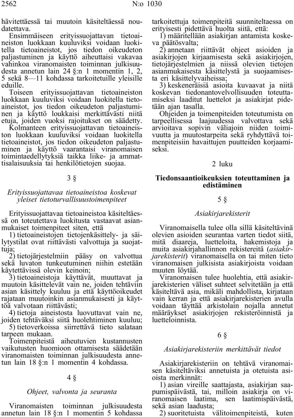 toiminnan julkisuudesta annetun lain 24 :n 1 momentin 1, 2, 5 sekä 8 11 kohdassa tarkoitetuille yleisille eduille.