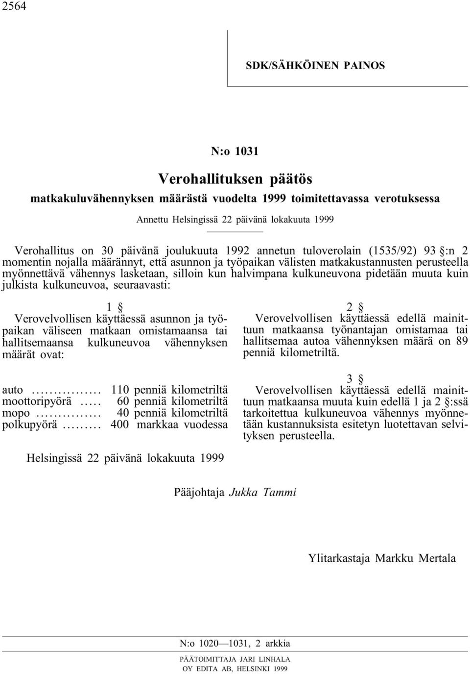 halvimpana kulkuneuvona pidetään muuta kuin julkista kulkuneuvoa, seuraavasti: 1 Verovelvollisen käyttäessä asunnon ja työpaikan väliseen matkaan omistamaansa tai hallitsemaansa kulkuneuvoa