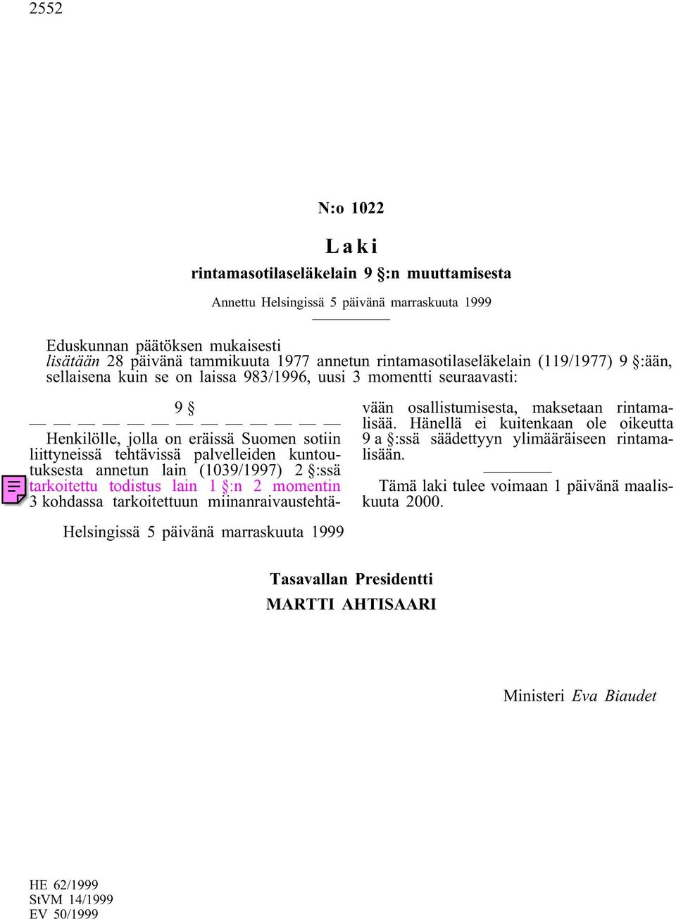 (1039/1997) 2 :ssä tarkoitettu todistus lain 1 :n 2 momentin 3 kohdassa tarkoitettuun miinanraivaustehtävään osallistumisesta, maksetaan rintamalisää.