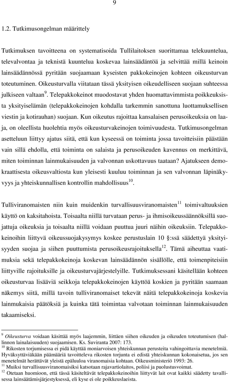 lainsäädännössä pyritään suojaamaan kyseisten pakkokeinojen kohteen oikeusturvan toteutuminen. Oikeusturvalla viitataan tässä yksityisen oikeudelliseen suojaan suhteessa julkiseen valtaan 9.