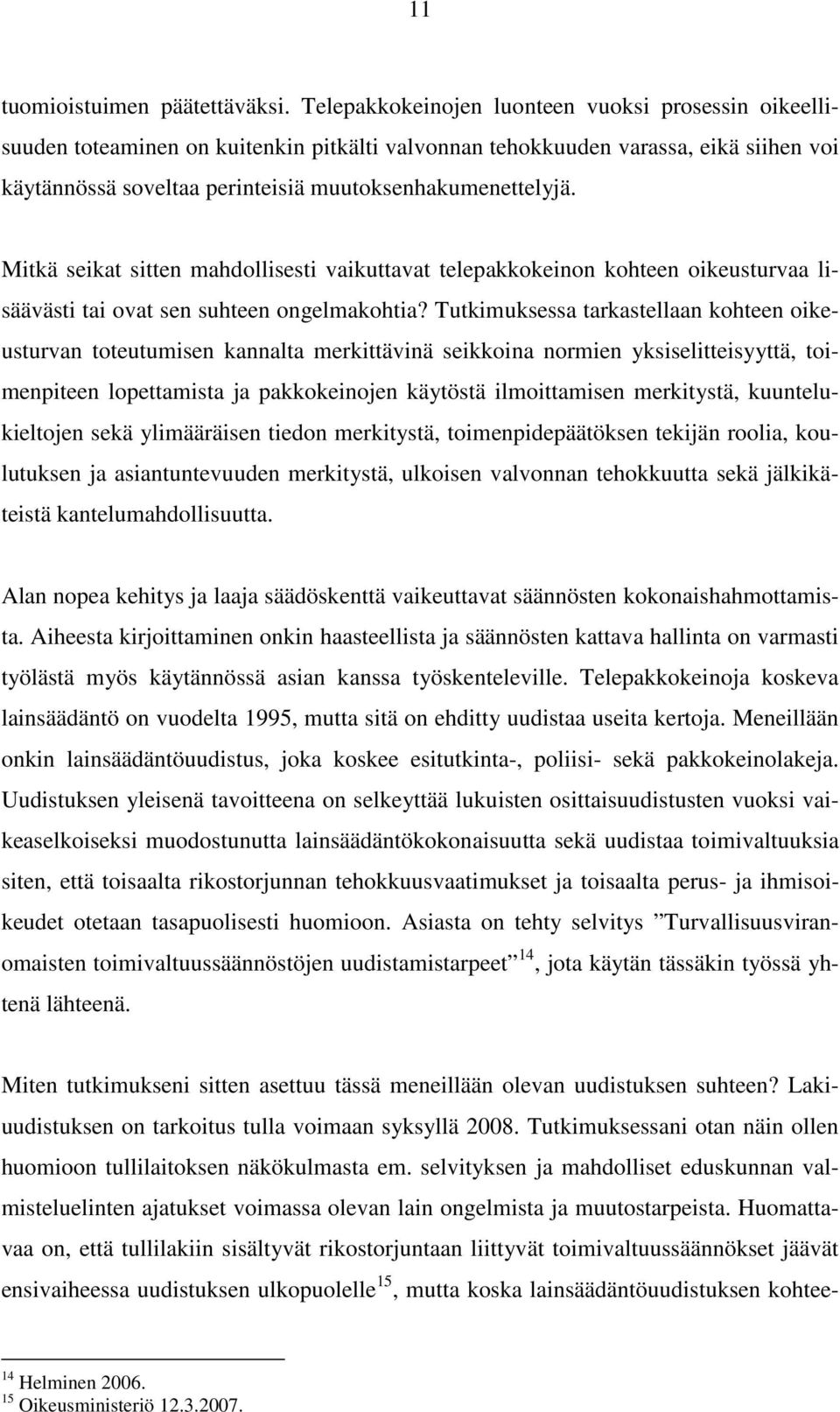 Mitkä seikat sitten mahdollisesti vaikuttavat telepakkokeinon kohteen oikeusturvaa lisäävästi tai ovat sen suhteen ongelmakohtia?