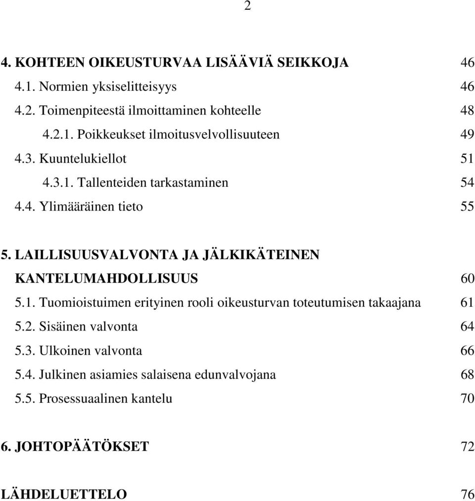 LAILLISUUSVALVONTA JA JÄLKIKÄTEINEN KANTELUMAHDOLLISUUS 60 5.1. Tuomioistuimen erityinen rooli oikeusturvan toteutumisen takaajana 61 5.2.