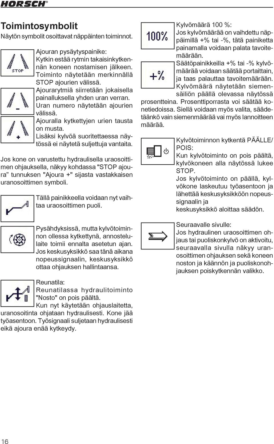 Ajouralla kytkettyjen urien tausta on musta. Lisäksi kylvöä suoritettaessa näytössä ei näytetä suljettuja vantaita.