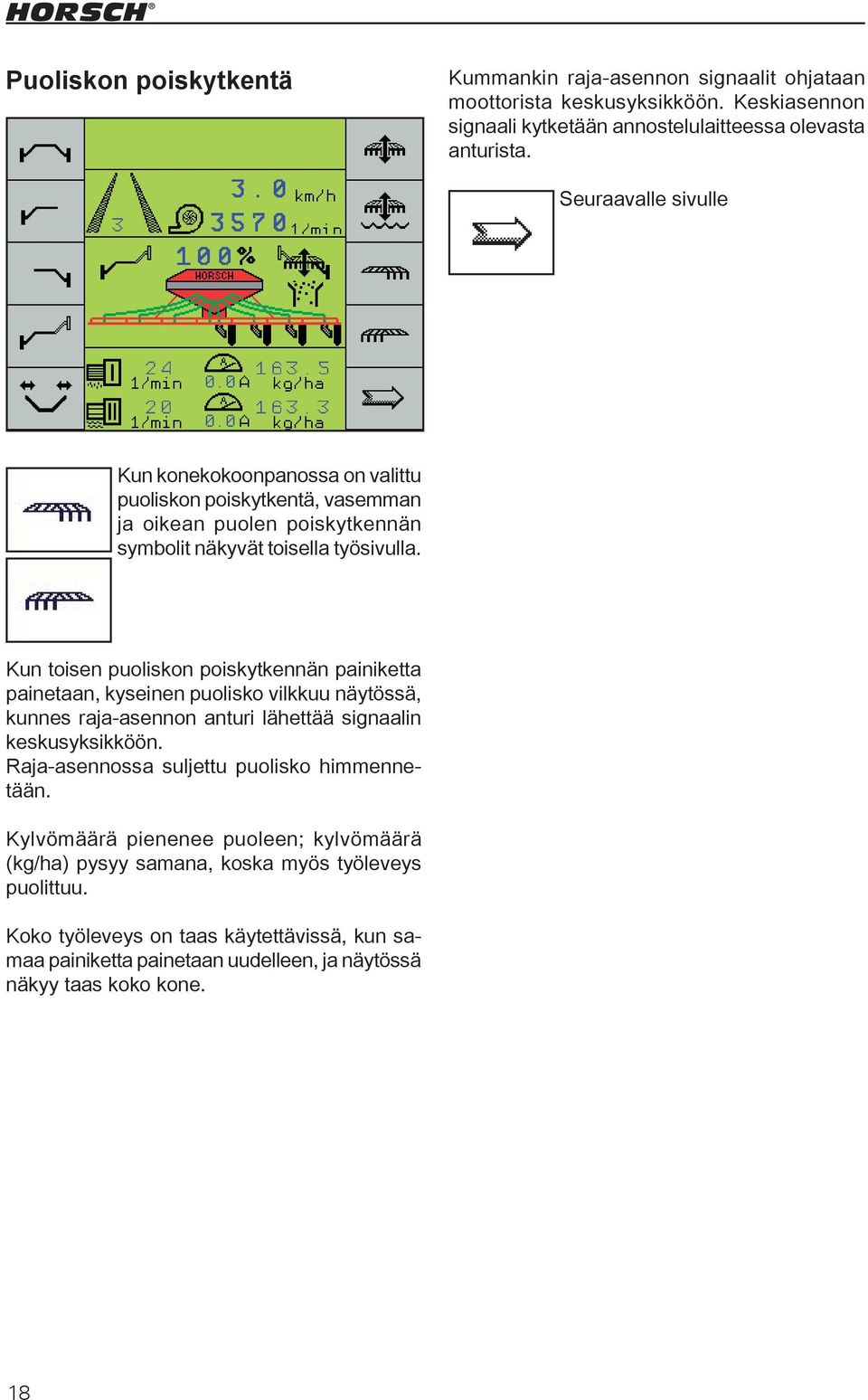 Kun toisen puoliskon poiskytkennän painiketta painetaan, kyseinen puolisko vilkkuu näytössä, kunnes raja-asennon anturi lähettää signaalin keskusyksikköön.