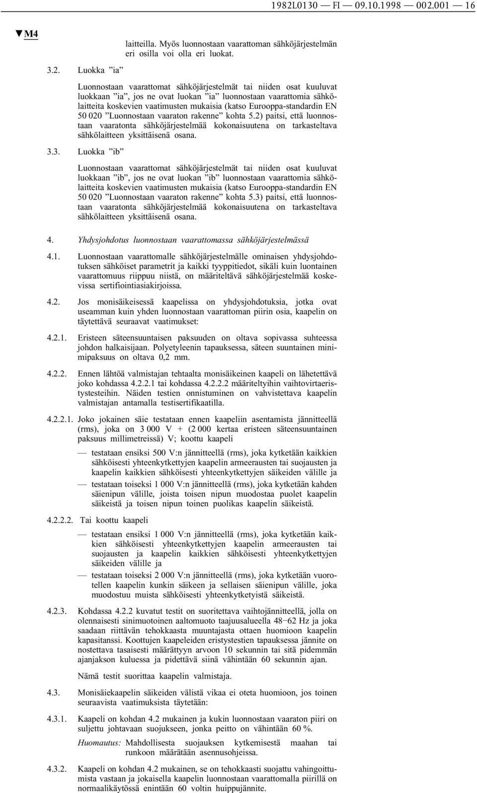 2) paitsi, että luonnostaan vaaratonta sähköjärjestelmää kokonaisuutena on tarkasteltava sähkölaitteen yksittäisenä osana. 3.