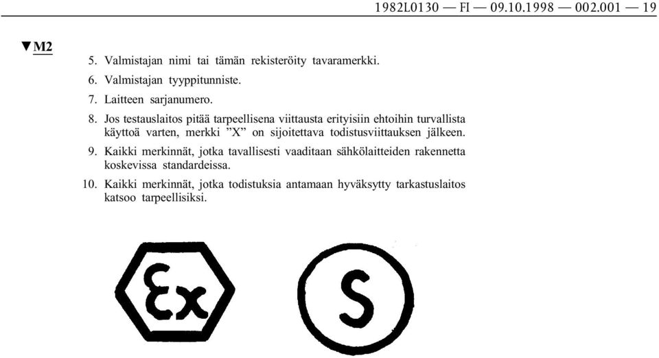 Jos testauslaitos pitää tarpeellisena viittausta erityisiin ehtoihin turvallista käyttoä varten, merkki X on sijoitettava