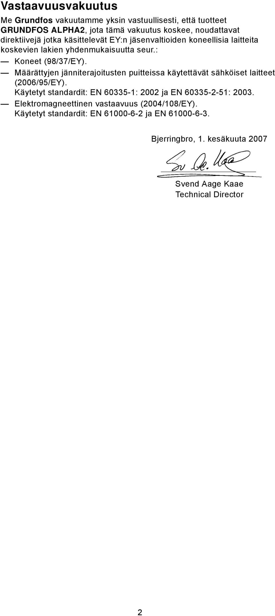 Määrättyjen jänniterajoitusten puitteissa käytettävät sähköiset laitteet (2006/95/EY).