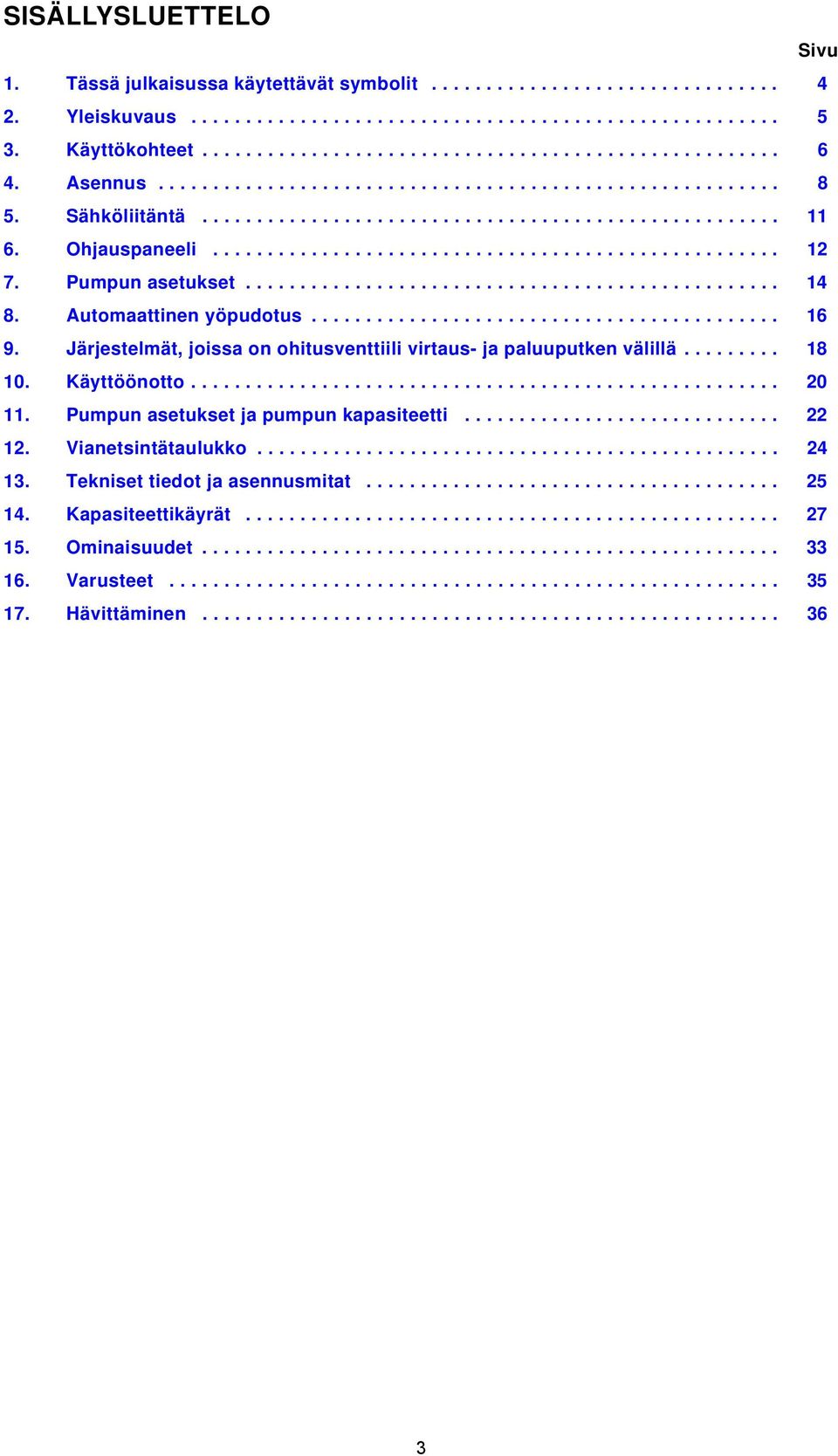 Pumpun asetukset................................................. 14 8. Automaattinen yöpudotus........................................... 16 9.