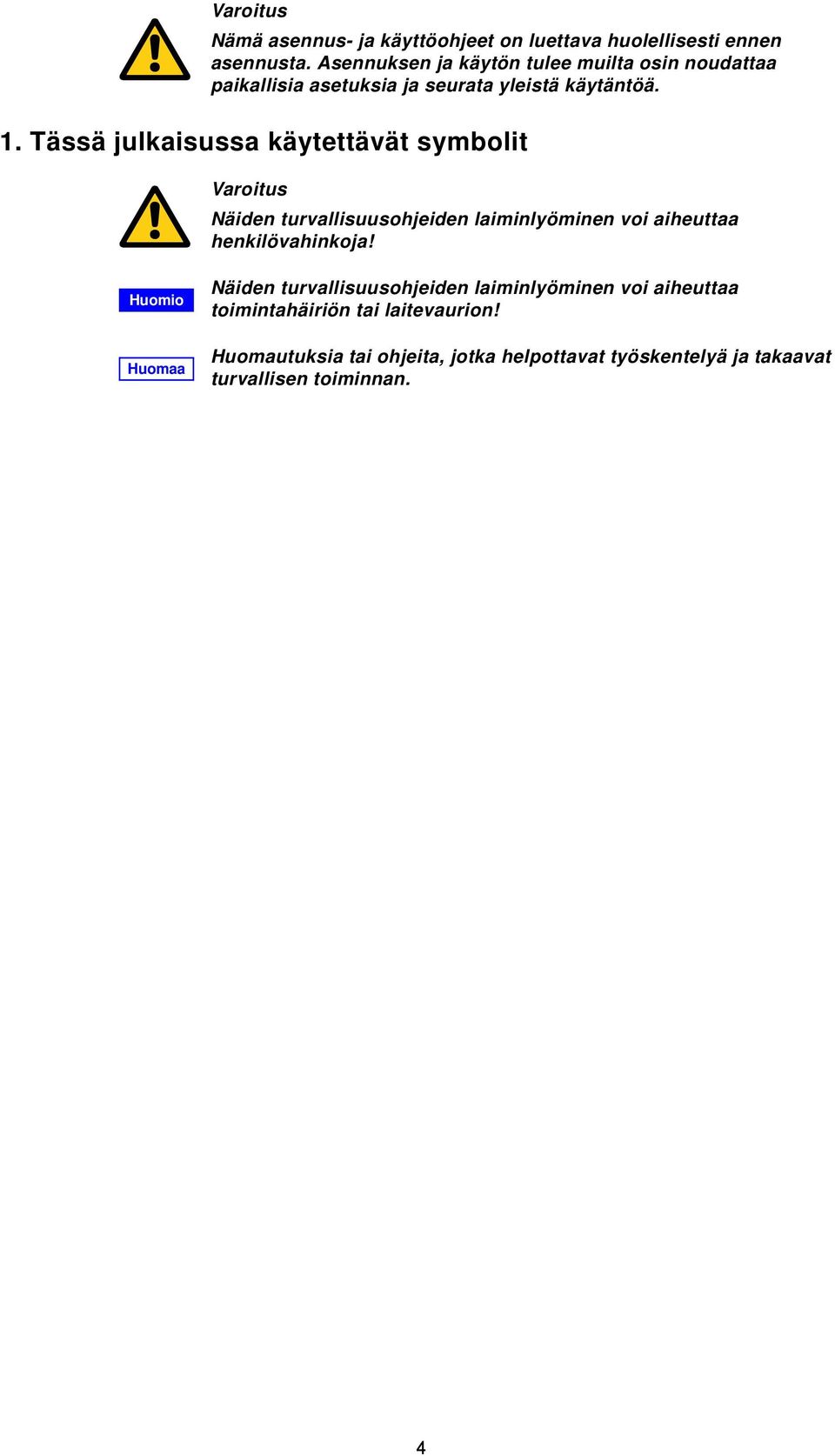 Tässä julkaisussa käytettävät symbolit Varoitus Näiden turvallisuusohjeiden laiminlyöminen voi aiheuttaa henkilövahinkoja!