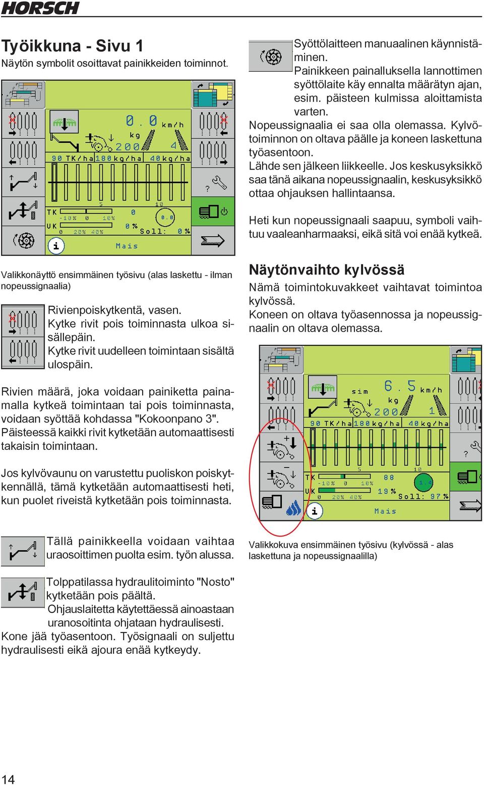 Jos keskusyksikkö saa tänä aikana nopeussignaalin, keskusyksikkö ottaa ohjauksen hallintaansa. Heti kun nopeussignaali saapuu, symboli vaihtuu vaaleanharmaaksi, eikä sitä voi enää kytkeä.