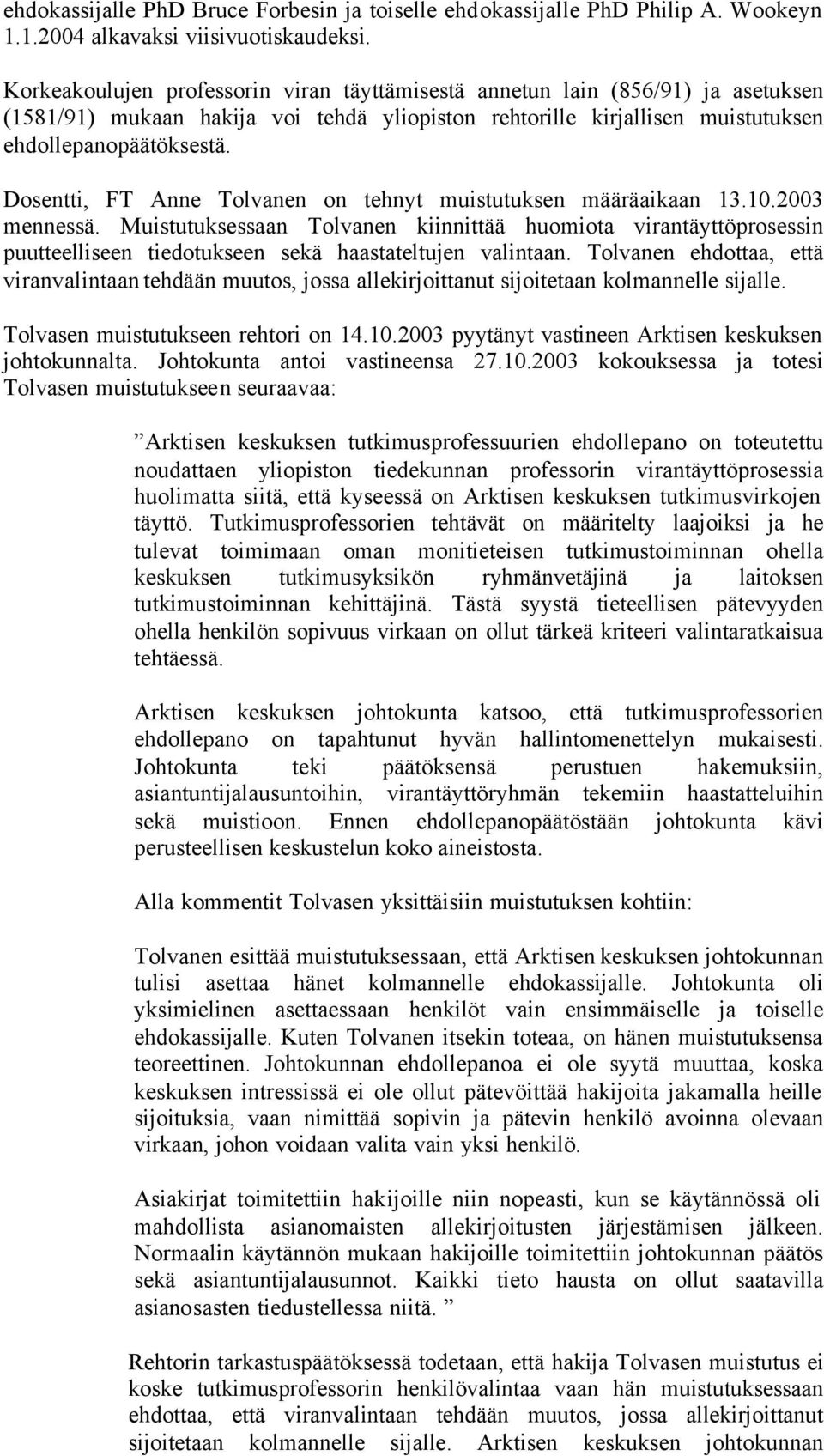 Dosentti, FT Anne Tolvanen on tehnyt muistutuksen määräaikaan 13.10.2003 mennessä.