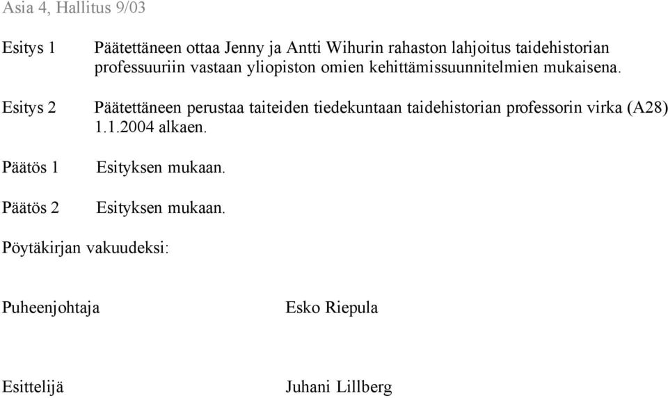 Päätettäneen perustaa taiteiden tiedekuntaan taidehistorian professorin virka (A28) 1.1.2004 alkaen.