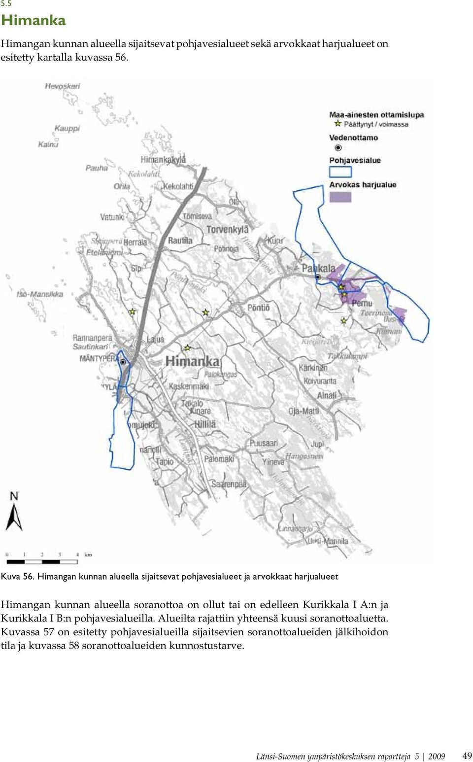 Kurikkala I A:n ja Kurikkala I B:n pohjavesialueilla. Alueilta rajattiin yhteensä kuusi soranottoaluetta.