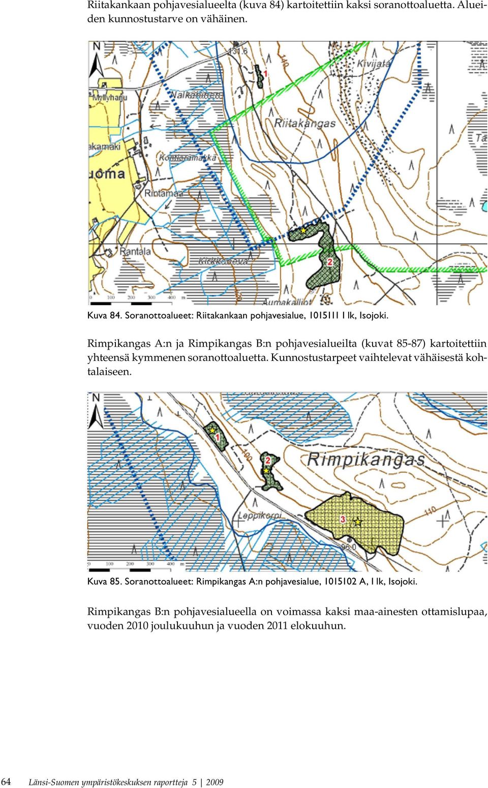 Rimpikangas A:n ja Rimpikangas B:n pohjavesialueilta (kuvat 85-87) kartoitettiin yhteensä kymmenen soranottoaluetta.