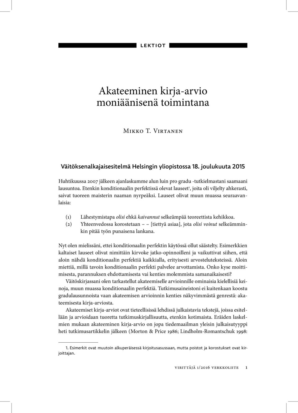 Etenkin konditionaalin perfektissä olevat lauseet 1, joita oli viljelty ahkerasti, saivat tuoreen maisterin naaman nyrpeäksi.