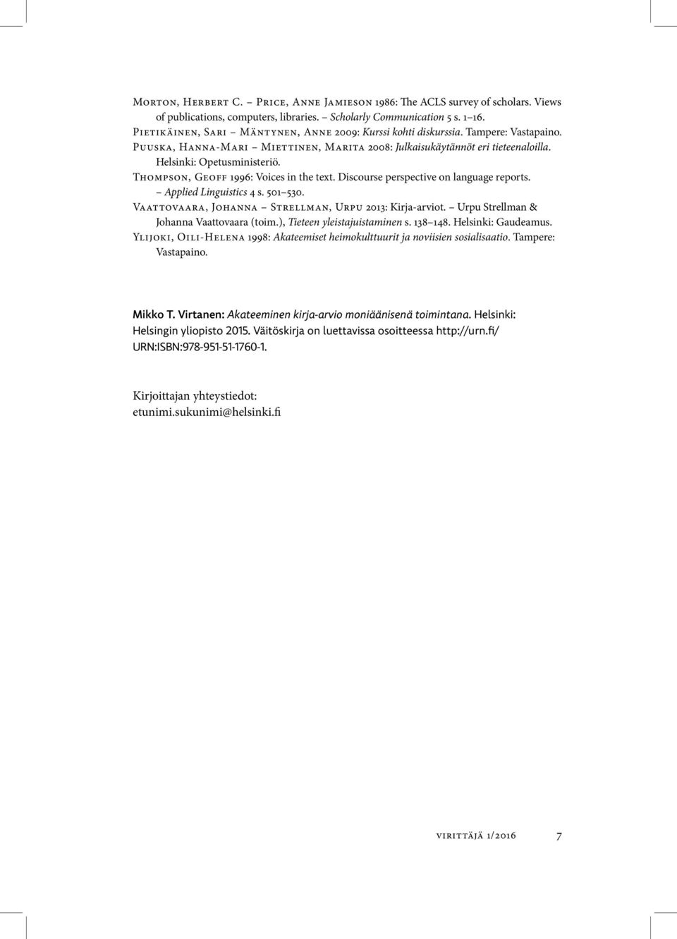 Thompson, Geoff 1996: Voices in the text. Discourse perspective on language reports. Applied Linguistics 4 s. 501 530. Vaattovaara, Johanna Strellman, Urpu 2013: Kirja-arviot.