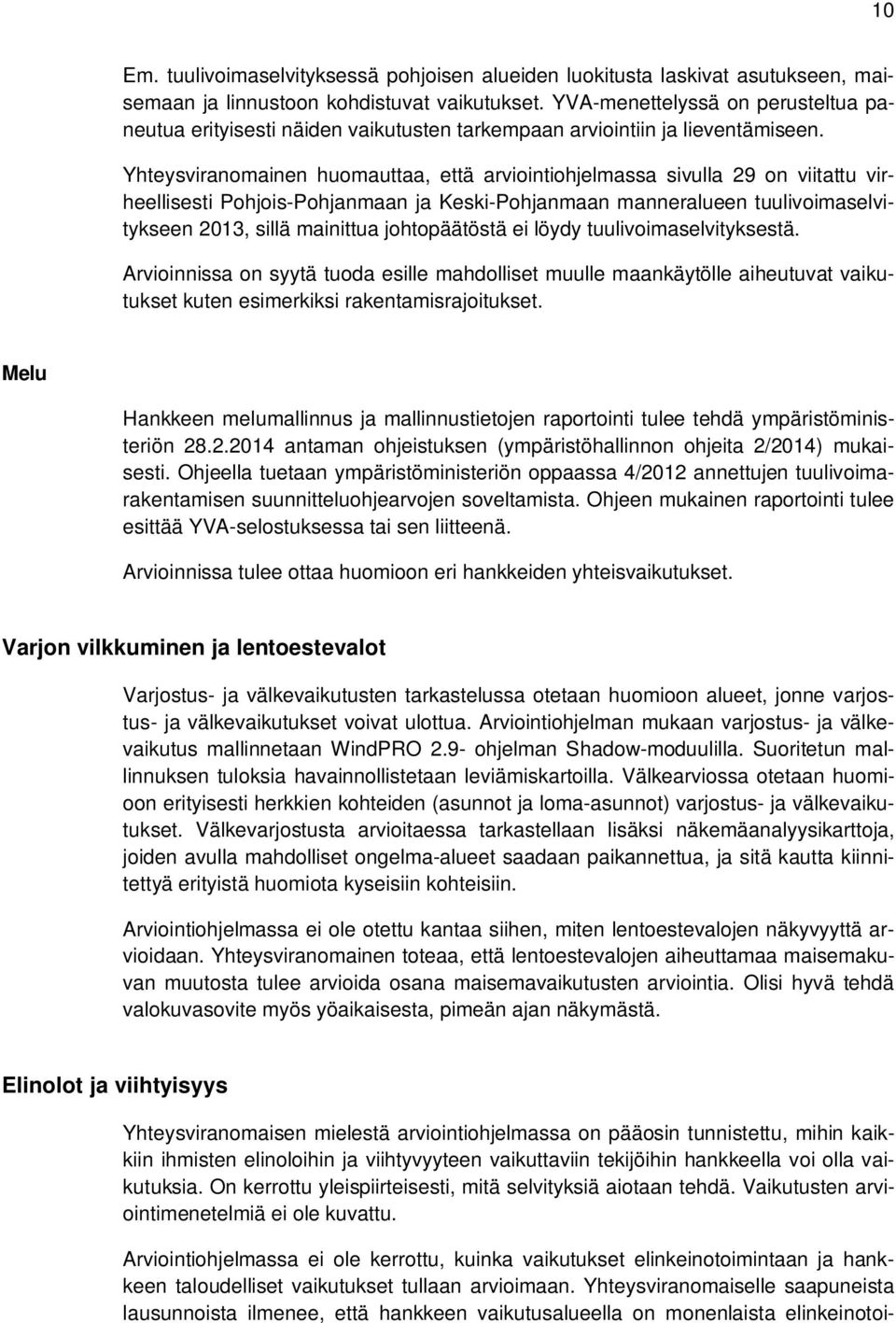 Yhteysviranomainen huomauttaa, että arviointiohjelmassa sivulla 29 on viitattu virheellisesti Pohjois-Pohjanmaan ja Keski-Pohjanmaan manneralueen tuulivoimaselvitykseen 2013, sillä mainittua