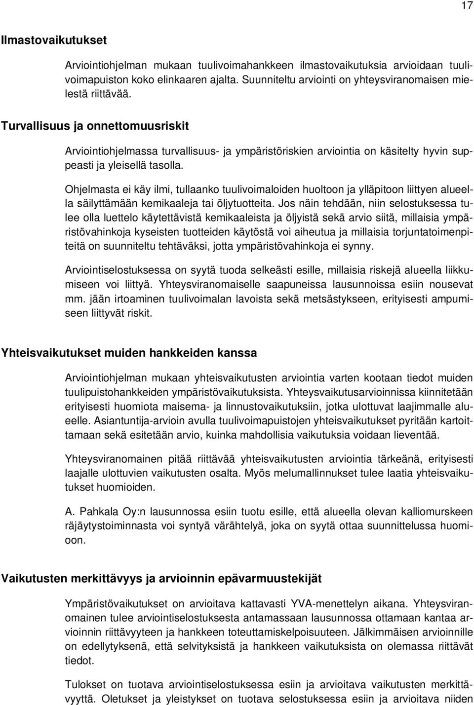 Turvallisuus ja onnettomuusriskit Arviointiohjelmassa turvallisuus- ja ympäristöriskien arviointia on käsitelty hyvin suppeasti ja yleisellä tasolla.