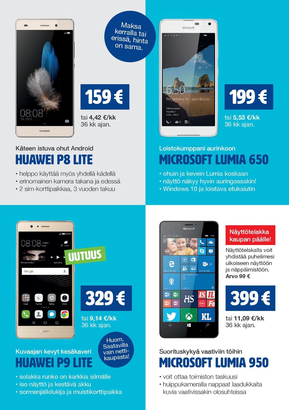 aurinkoon microsoft lumia 650 ohuin ja kevein Lumia koskaan näyttö näkyy hyvin auringossakin! Windows 10 ja loistava etukaiutin uutuus Kuvaajan kevyt kesäkaveri Huawei P9 Lite 329 tai 9,14 /kk Huom.