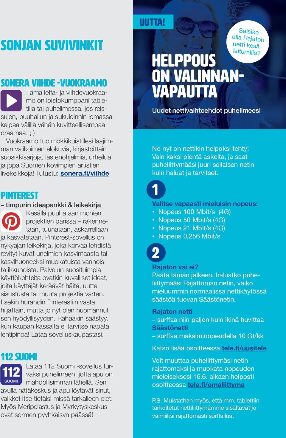 Tutustu: sonera.fi/viihde PINTEREST timpurin ideapankki & leikekirja Kesällä puuhataan monien projektien parissa rakennetaan, tuunataan, askarrellaan ja kasvatetaan.