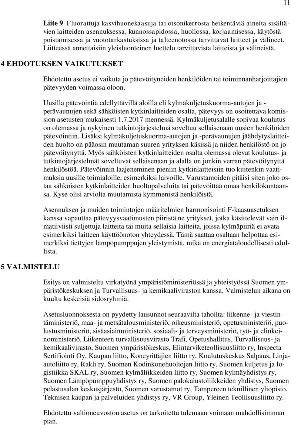 talteenotossa tarvittavat laitteet ja välineet. Liitteessä annettaisiin yleisluonteinen luettelo tarvittavista laitteista ja välineistä.