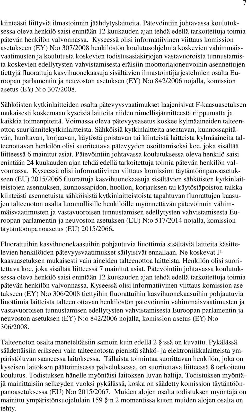 Kyseessä olisi informatiivinen viittaus komission asetukseen (EY) N:o 307/2008 henkilöstön koulutusohjelmia koskevien vähimmäisvaatimusten ja koulutusta koskevien todistusasiakirjojen vastavuoroista