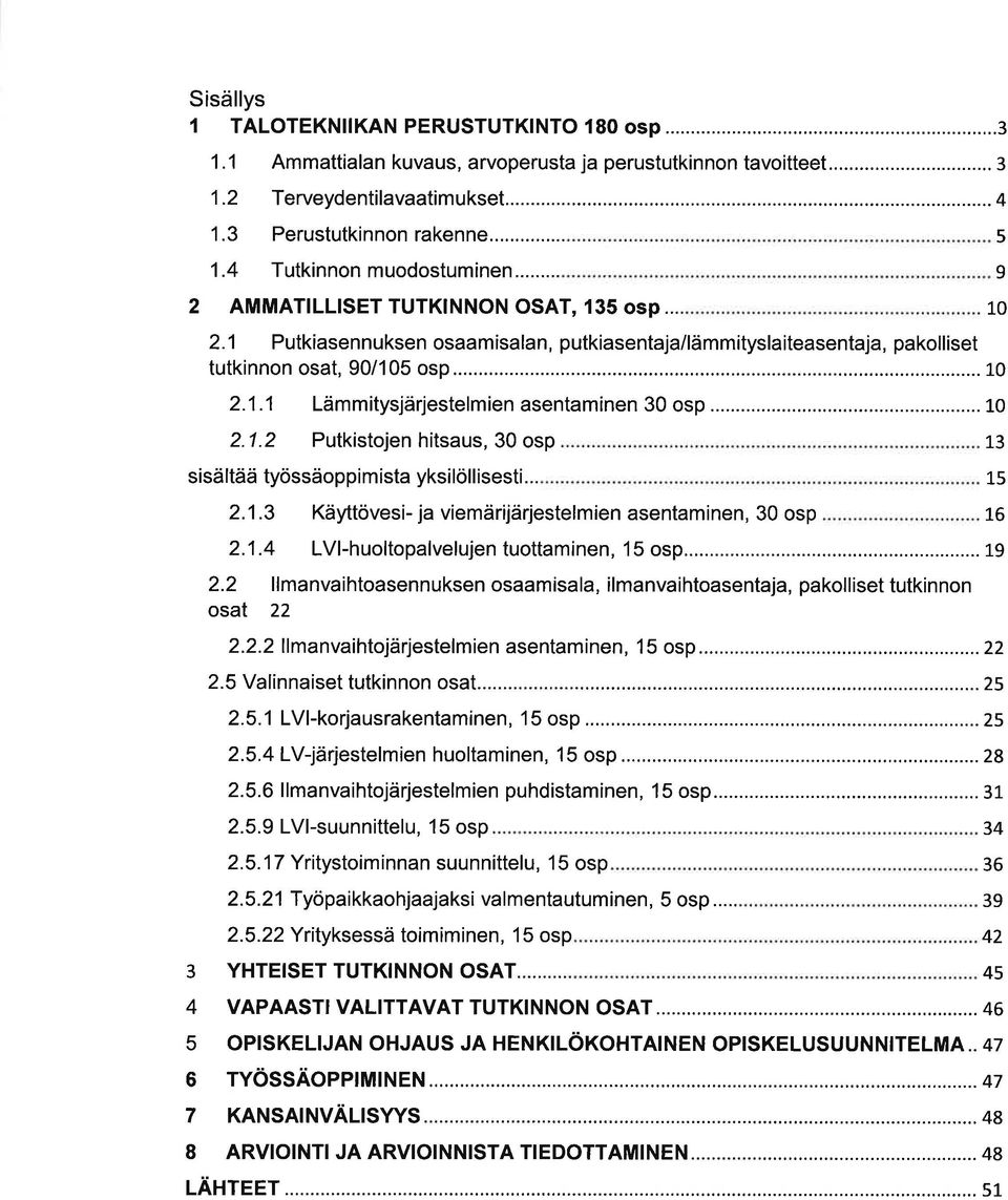 .. 15.1.3 Käyttövesi- j viemärijärjestelmien sentminen, 30 osp 16.1.4 LV -huoltoplvelujen tuottminen, 15 osp...... 19. llmnvihtosennuksen osmisl, ilmnvihtosentj, pkolliset tutkinnon ost.