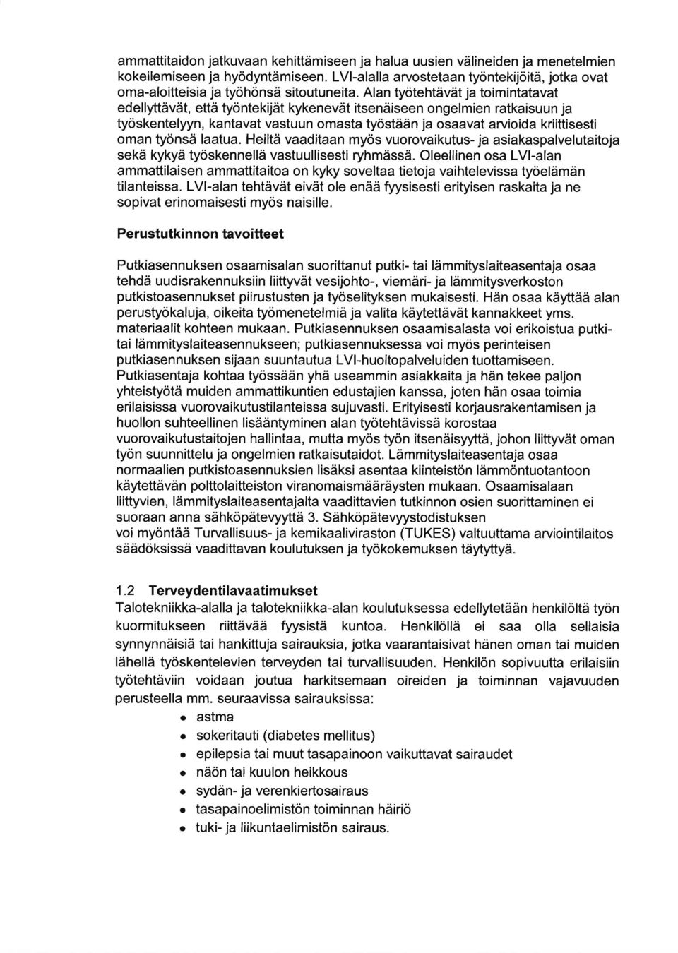 Heiltä vditn myös vuorovikutus- j siksplvelutitoj sekä kykyä työskennellä vstuullisesti ryhmässä. Oleellinen os LVI-ln mmttilisen mmttitito on kyky sovelt tietoj vihteleviss työelämän tilnteiss.