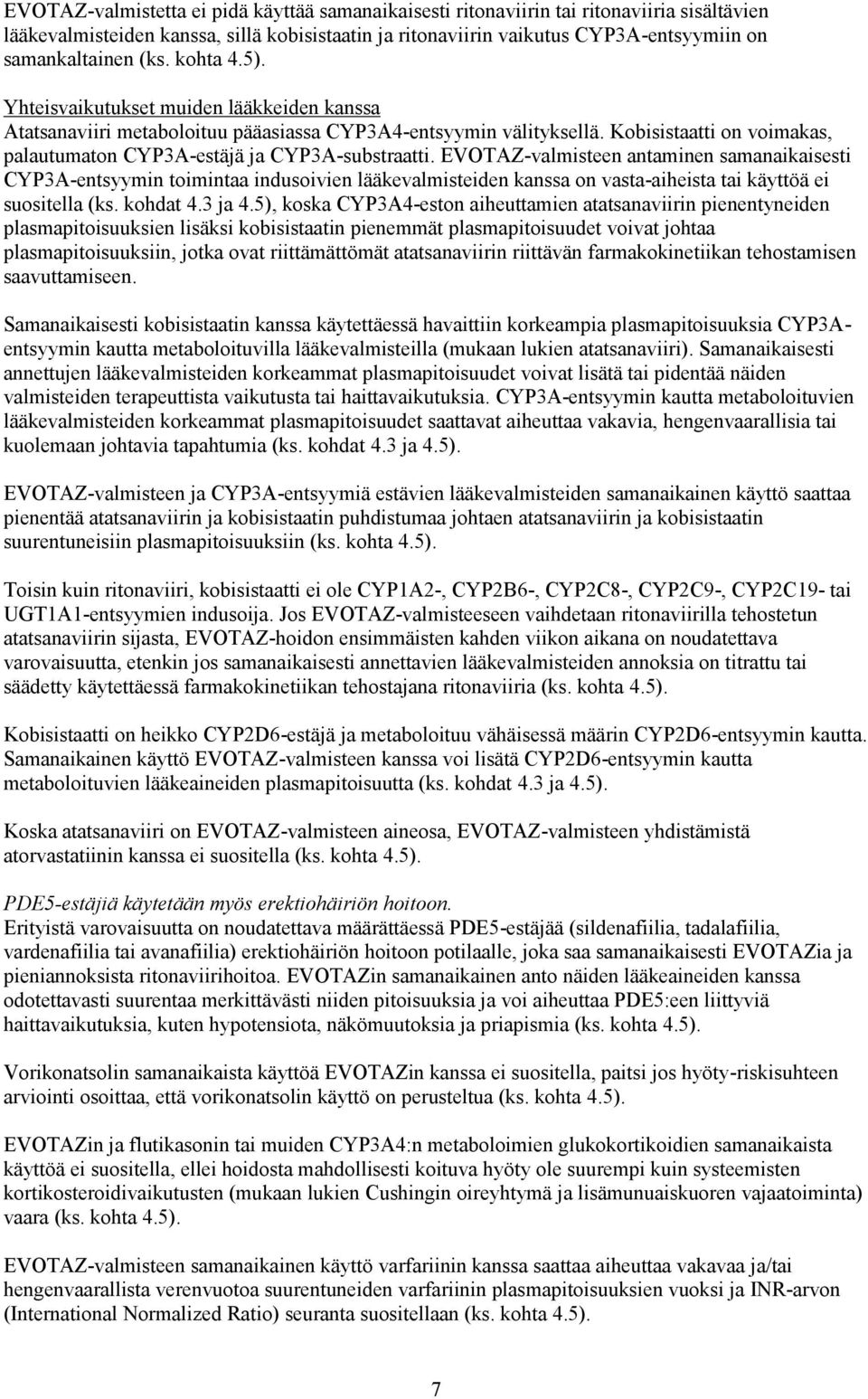 Kobisistaatti on voimakas, palautumaton CYP3A-estäjä ja CYP3A-substraatti.