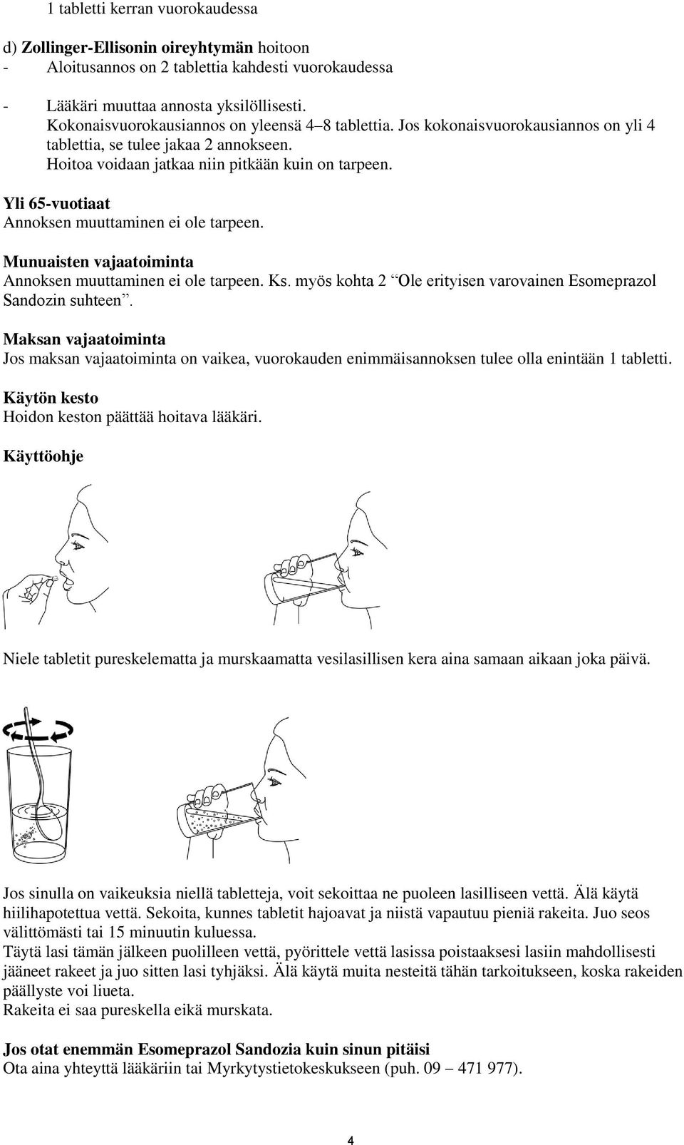 Yli 65-vuotiaat Annoksen muuttaminen ei ole tarpeen. Munuaisten vajaatoiminta Annoksen muuttaminen ei ole tarpeen. Ks. myös kohta 2 Ole erityisen varovainen Esomeprazol Sandozin suhteen.