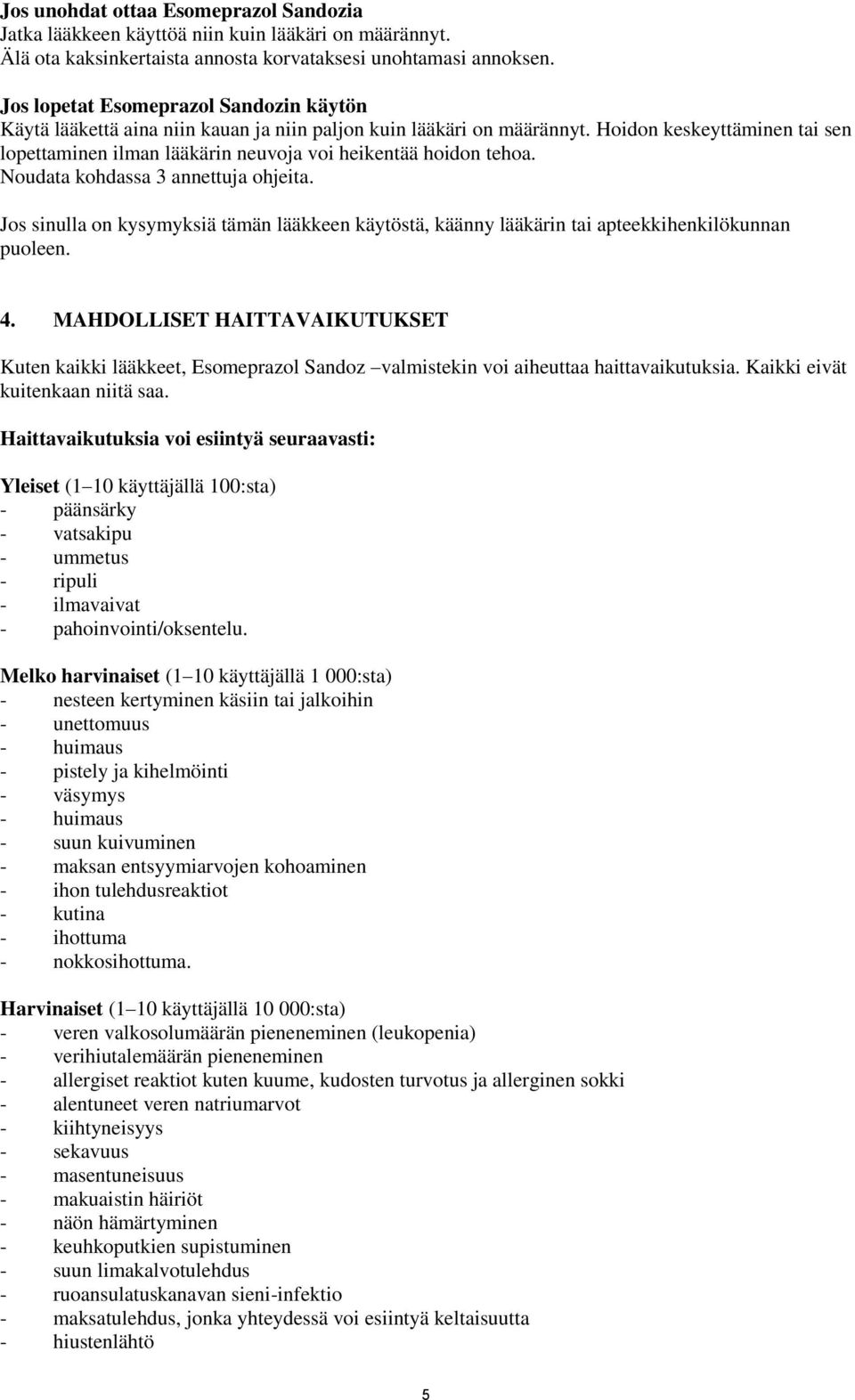 Hoidon keskeyttäminen tai sen lopettaminen ilman lääkärin neuvoja voi heikentää hoidon tehoa. Noudata kohdassa 3 annettuja ohjeita.