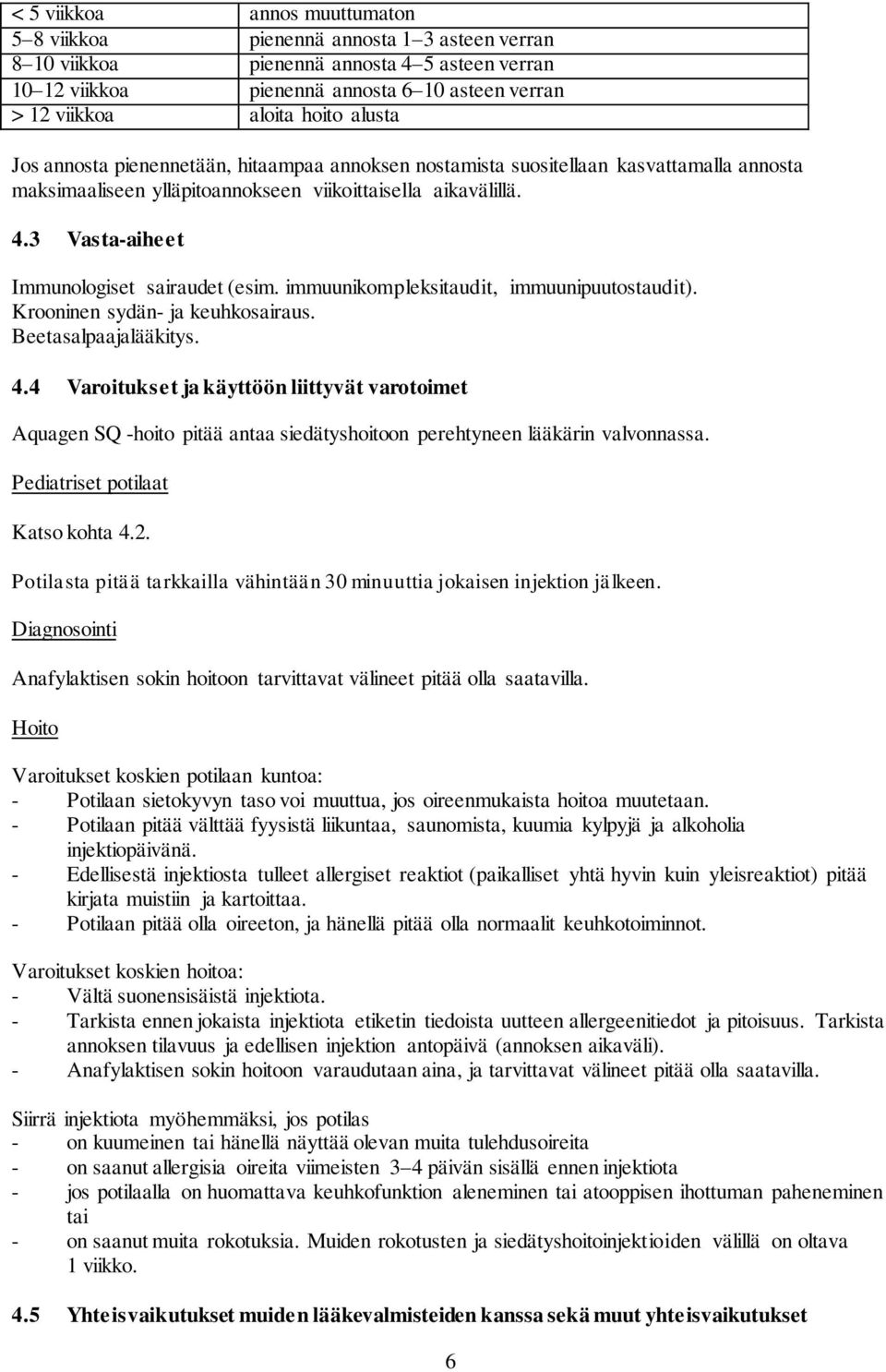 3 Vasta-aiheet Immunologiset sairaudet (esim. immuunikompleksitaudit, immuunipuutostaudit). Krooninen sydän- ja keuhkosairaus. Beetasalpaajalääkitys. 4.