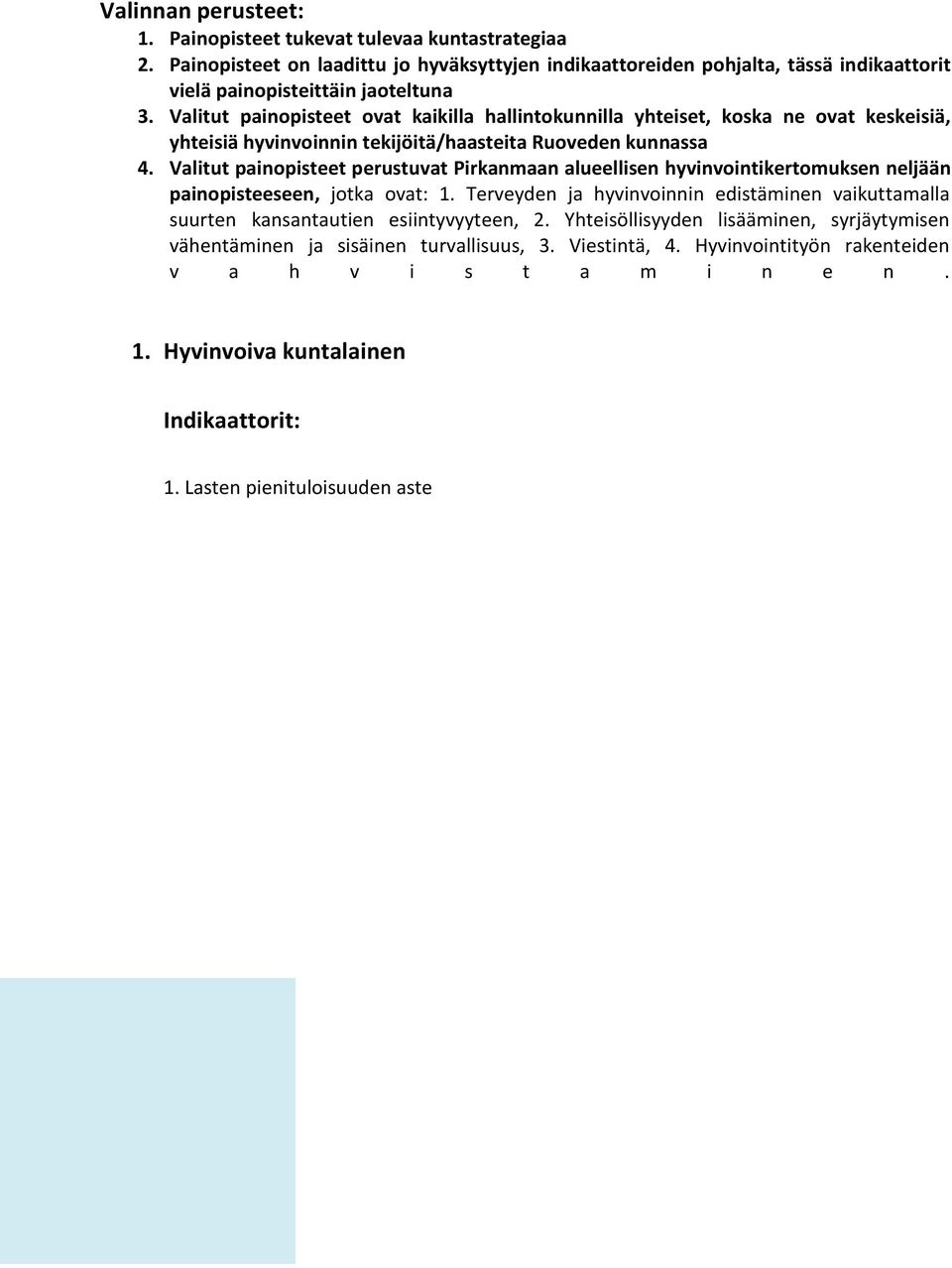 Valitut painopisteet perustuvat Pirkanmaan alueellisen hyvinvointikertomuksen neljään painopisteeseen, jotka ovat: 1.