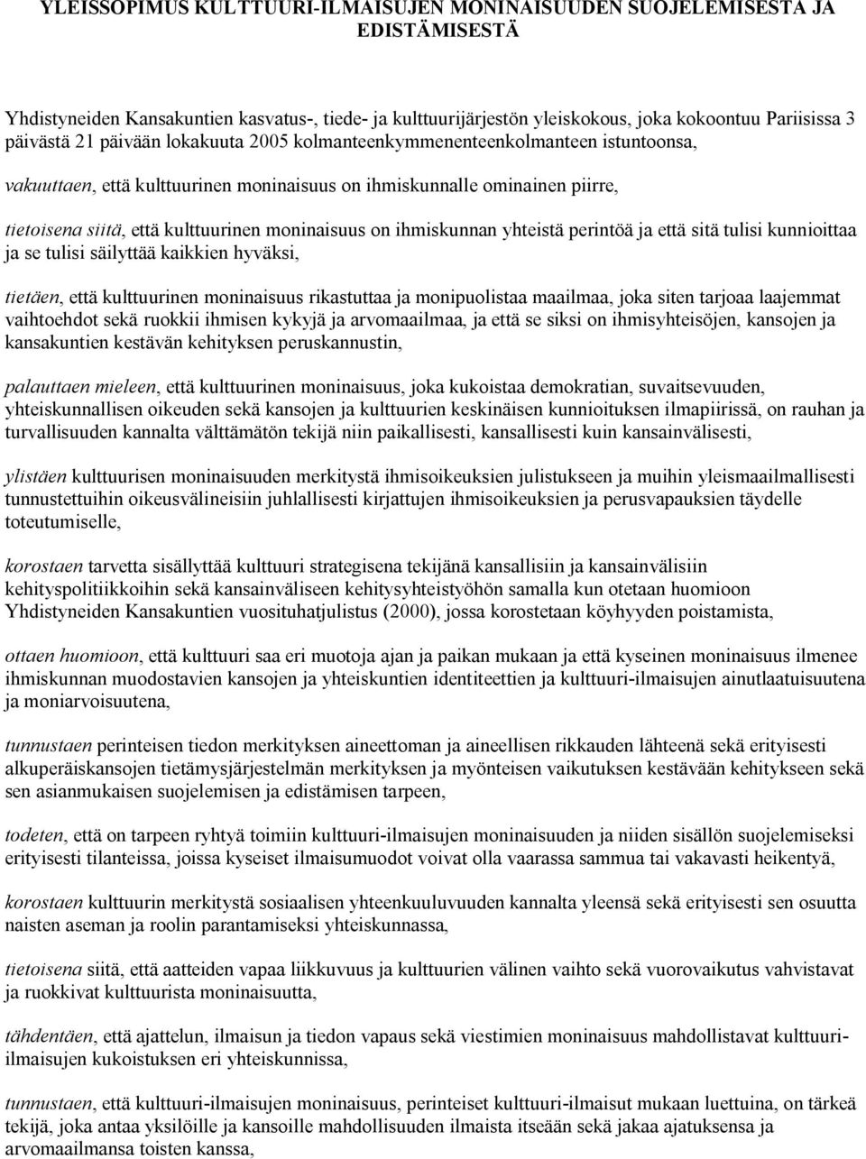 ihmiskunnan yhteistä perintöä ja että sitä tulisi kunnioittaa ja se tulisi säilyttää kaikkien hyväksi, tietäen, että kulttuurinen moninaisuus rikastuttaa ja monipuolistaa maailmaa, joka siten tarjoaa