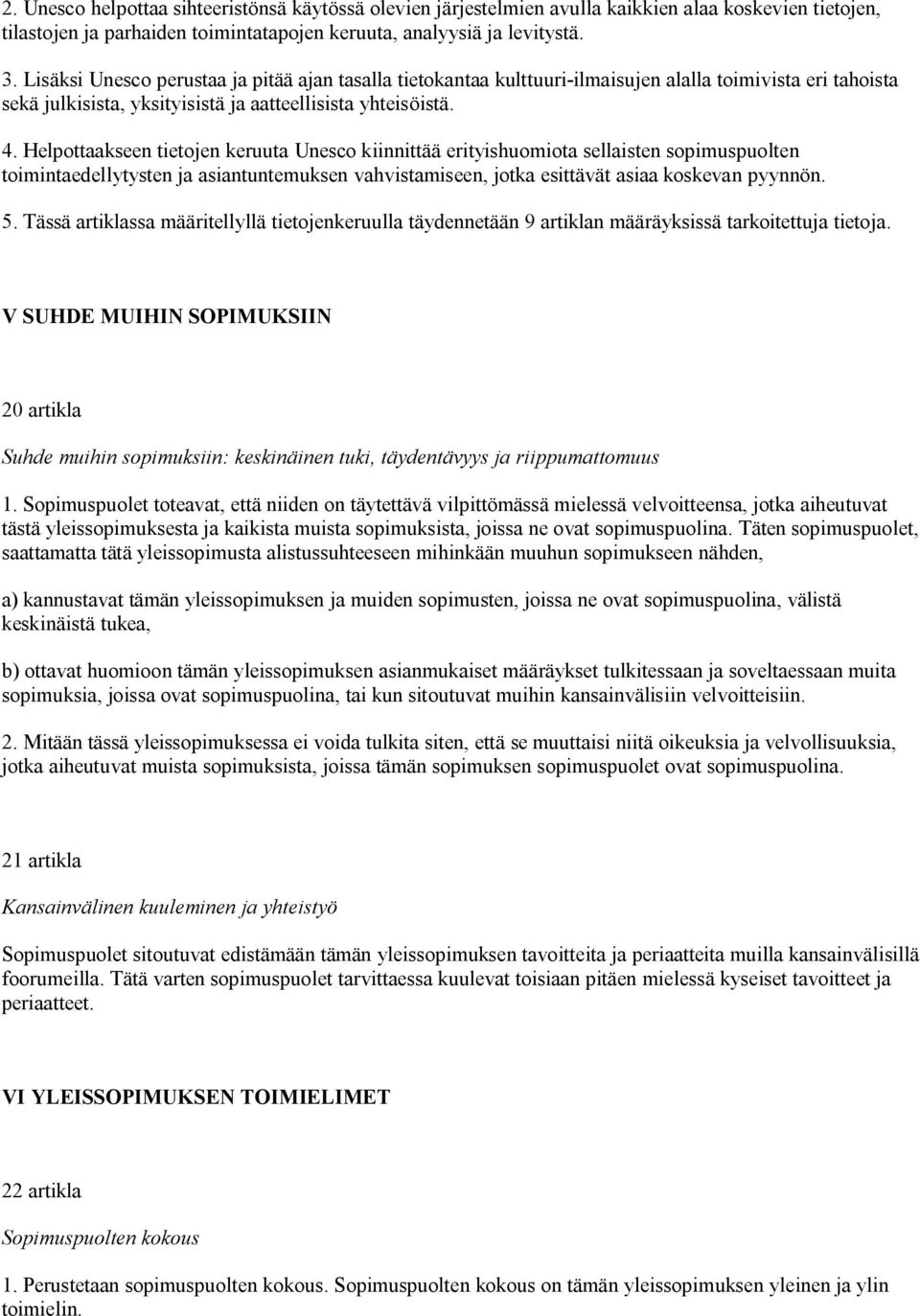 Helpottaakseen tietojen keruuta Unesco kiinnittää erityishuomiota sellaisten sopimuspuolten toimintaedellytysten ja asiantuntemuksen vahvistamiseen, jotka esittävät asiaa koskevan pyynnön. 5.