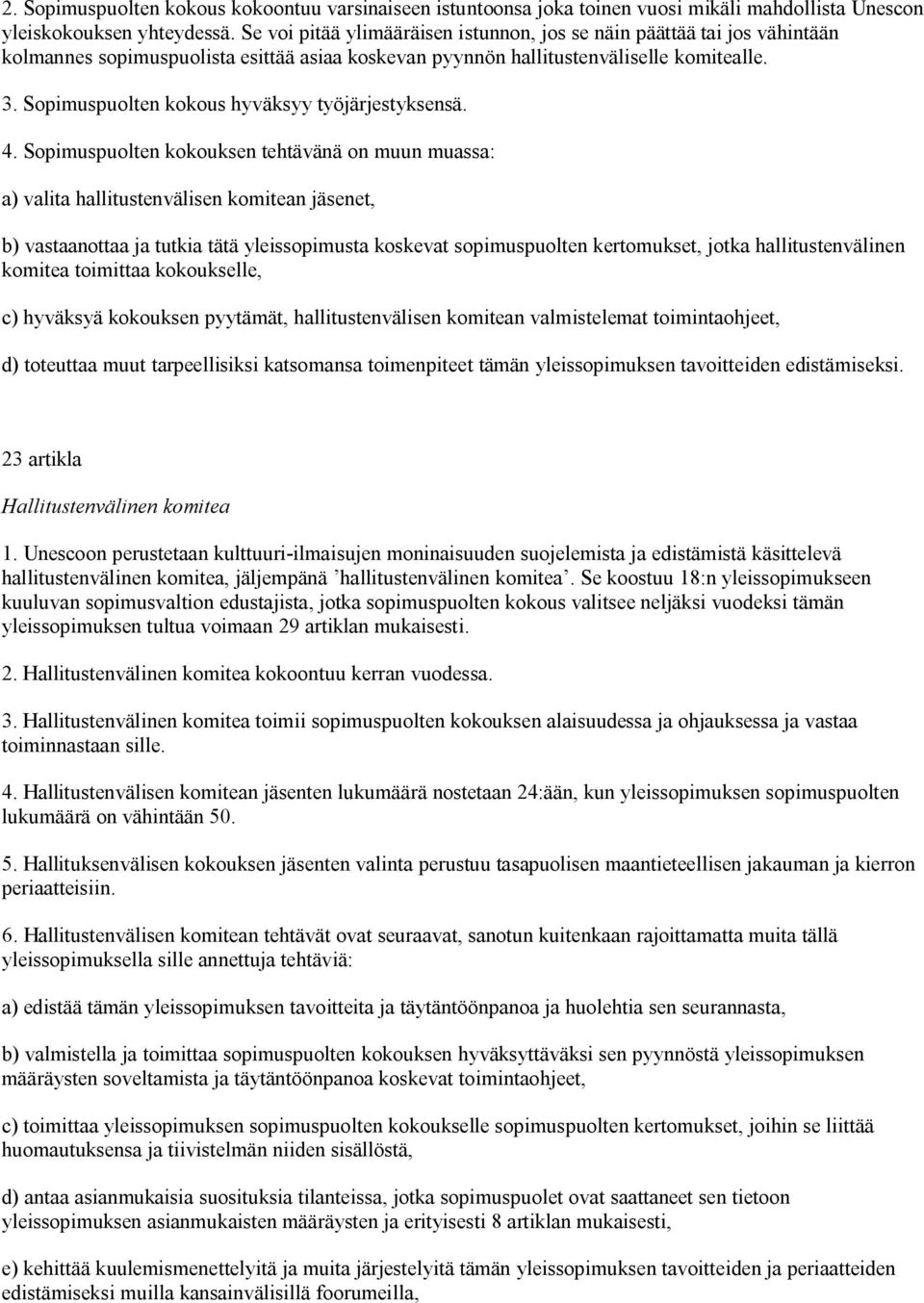 Sopimuspuolten kokous hyväksyy työjärjestyksensä. 4.