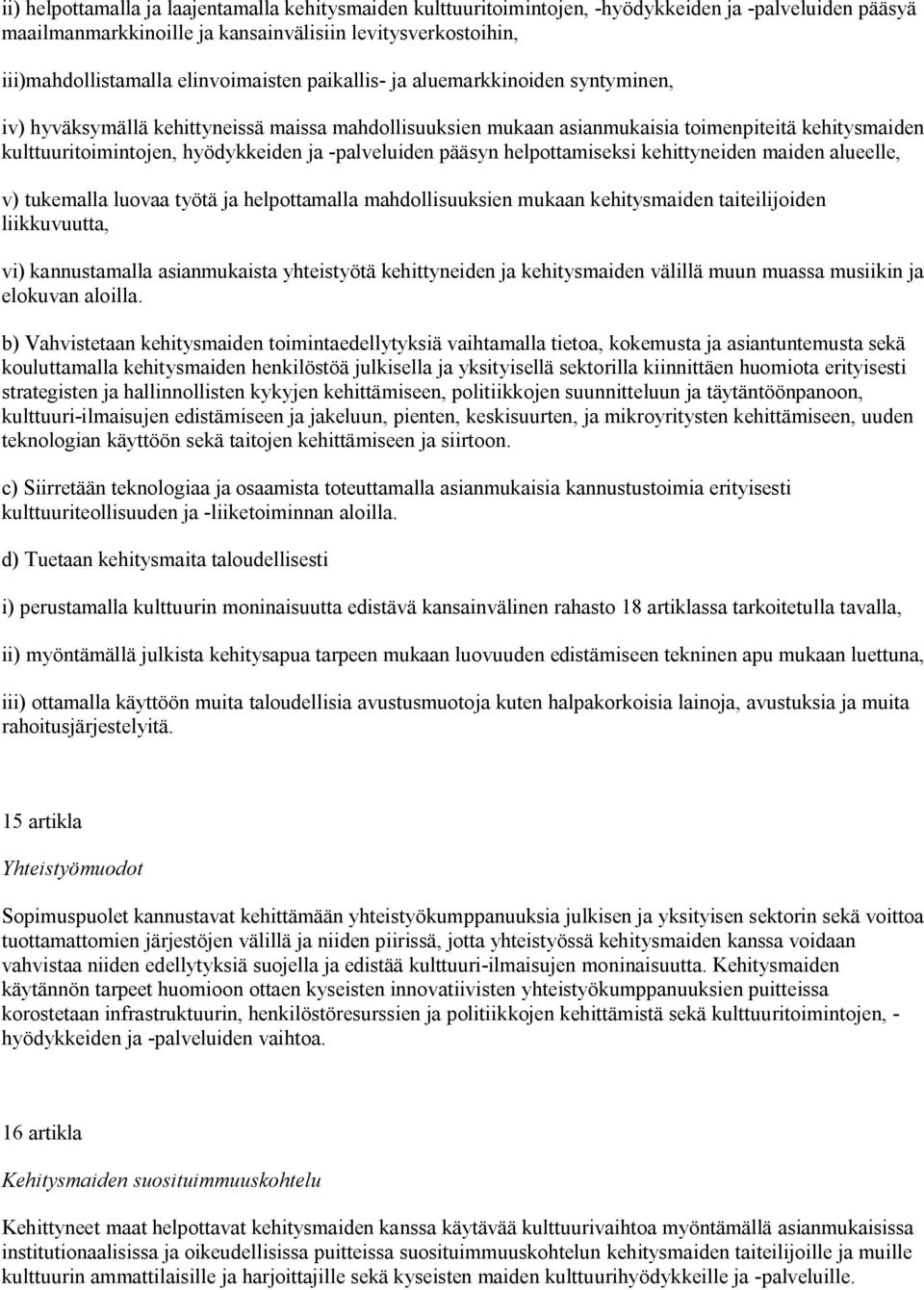 -palveluiden pääsyn helpottamiseksi kehittyneiden maiden alueelle, v) tukemalla luovaa työtä ja helpottamalla mahdollisuuksien mukaan kehitysmaiden taiteilijoiden liikkuvuutta, vi) kannustamalla