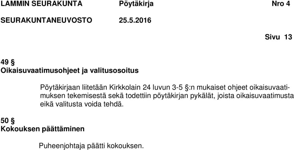 sekä todettiin pöytäkirjan pykälät, joista oikaisuvaatimusta eikä