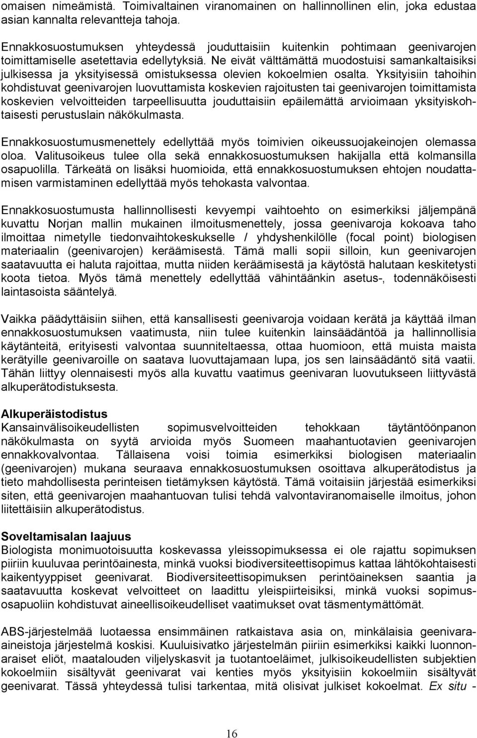 Ne eivät välttämättä muodostuisi samankaltaisiksi julkisessa ja yksityisessä omistuksessa olevien kokoelmien osalta.