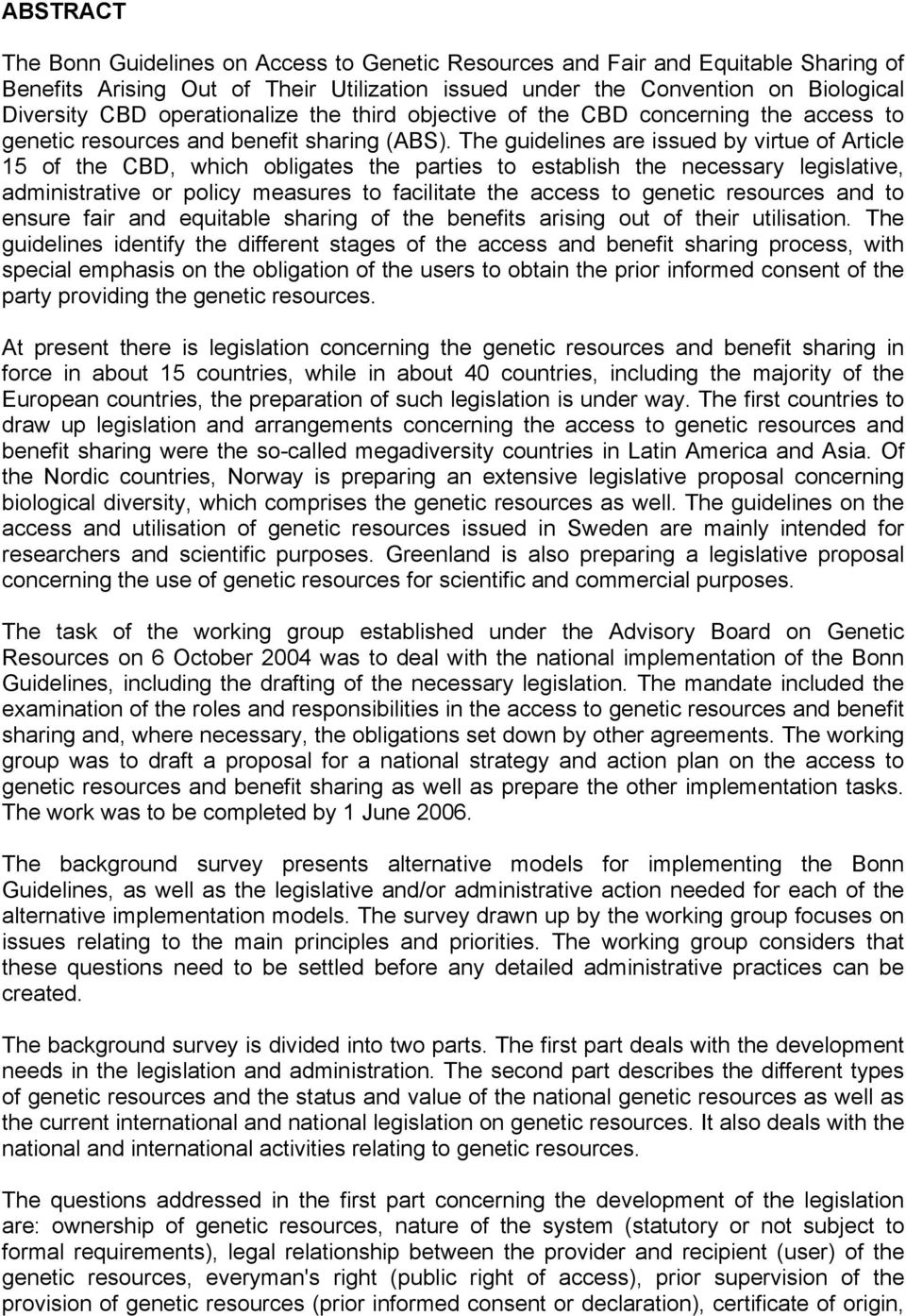 The guidelines are issued by virtue of Article 15 of the CBD, which obligates the parties to establish the necessary legislative, administrative or policy measures to facilitate the access to genetic