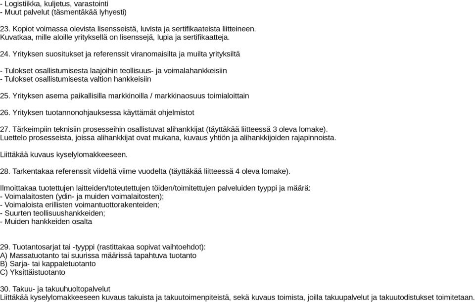 Yrityksen suositukset ja referenssit viranomaisilta ja muilta yrityksiltä - Tulokset osallistumisesta laajoihin teollisuus- ja voimalahankkeisiin - Tulokset osallistumisesta valtion hankkeisiin 25.