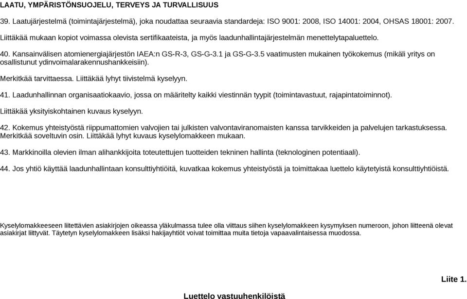 5 vaatimusten mukainen työkokemus (mikäli yritys on osallistunut ydinvoimalarakennushankkeisiin). Merkitkää tarvittaessa. Liittäkää lyhyt tiivistelmä kyselyyn. 41.