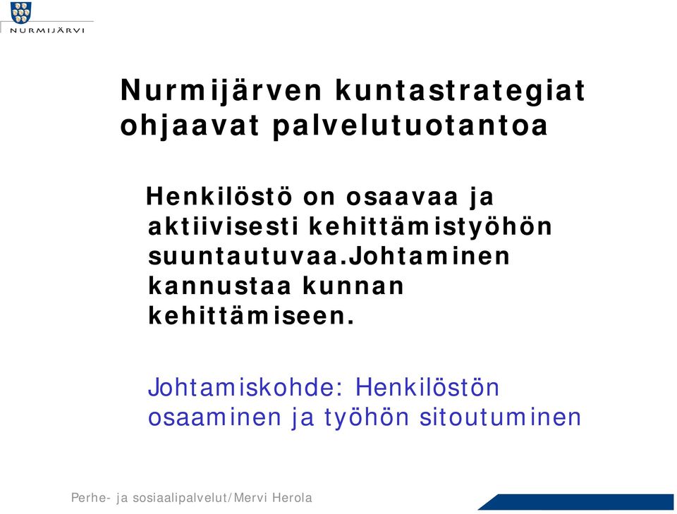 suuntautuvaa.johtaminen kannustaa kunnan kehittämiseen.